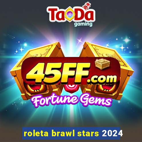 roleta brawl stars 2024